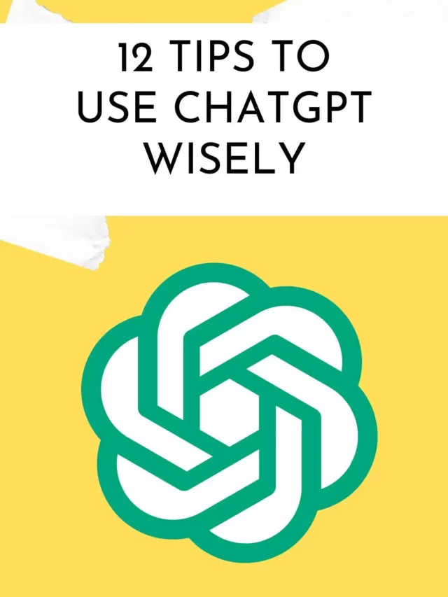 12 tips to use ChatGPT wisely